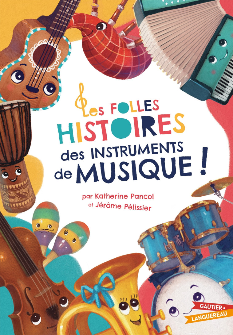 LES FOLLES HISTOIRES DES INSTRUMENTS DE MUSIQUE - PELISSIER/PANCOL - GAUTIER LANGU.