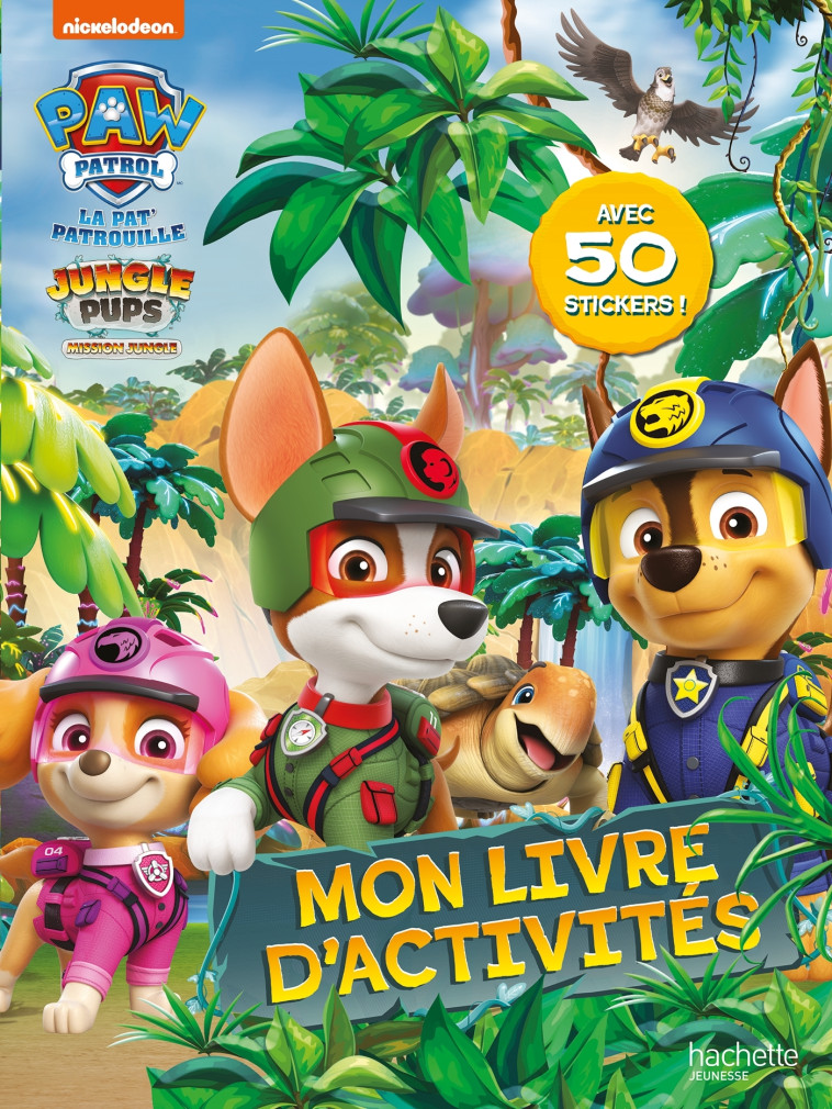 PAT' PATROUILLE - JEUX ET STICKERS JUNGLE PUPS - ACTIVITES ET AUTOCOLLANTS - XXX - HACHETTE JEUN.