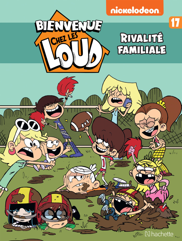 BIENVENUE CHEZ LES LOUD - TOME 17 - NICKELODEON - HACHETTE COMICS