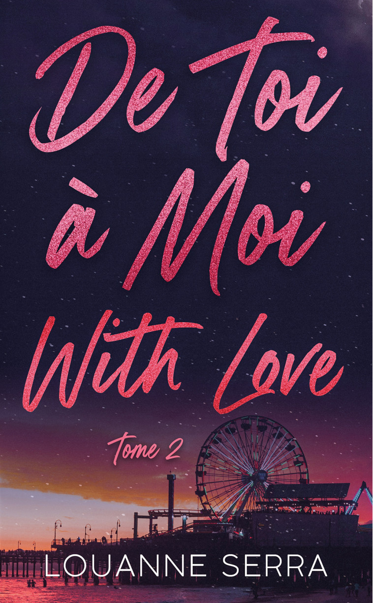 DE TOI A MOI WITH LOVE - TOME 2 - SERRA LOUANNE - HACHETTE HLAB