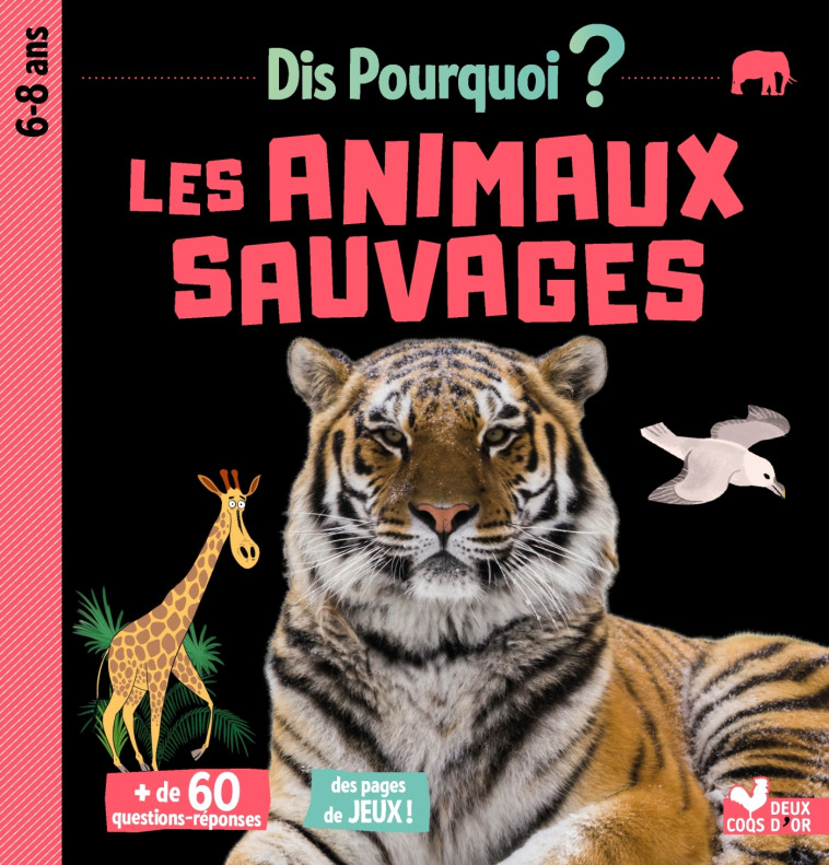 DIS POURQUOI LES ANIMAUX SAUVAGES - MATHIVET ERIC - DEUX COQS D OR