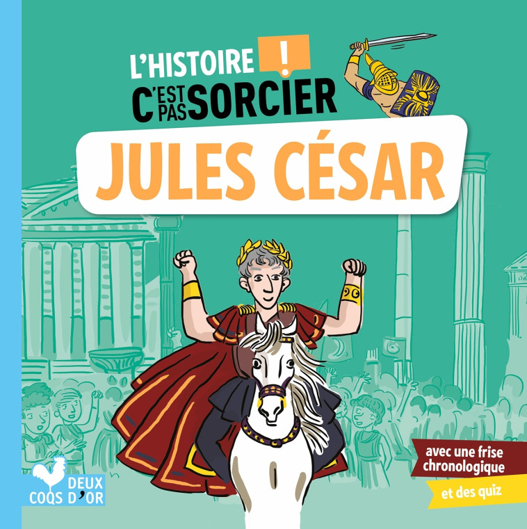 L'HISTOIRE C'EST PAS SORCIER - JULES CESAR - MULLENHEIM SOPHIE - DEUX COQS D OR