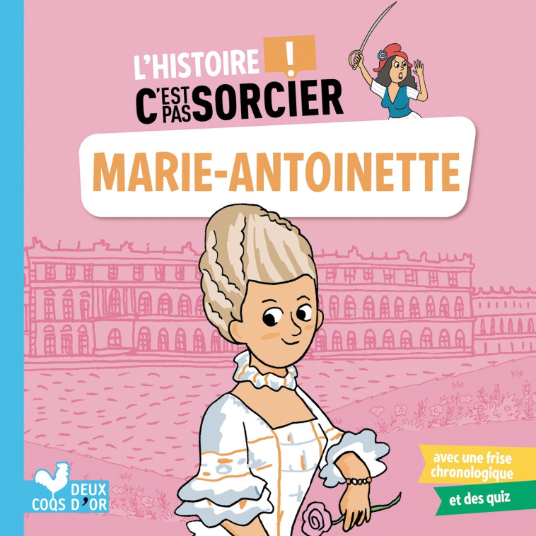 L'HISTOIRE C'EST PAS SORCIER - MARIE-ANTOINETTE - DESFOUR/RODA - DEUX COQS D OR