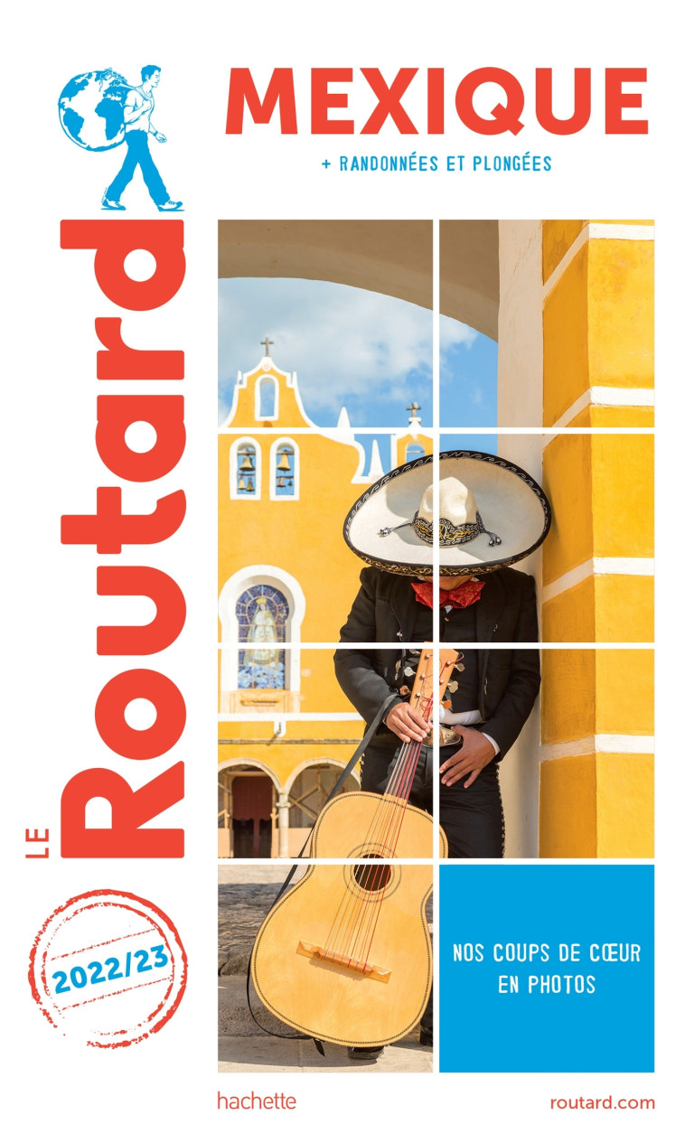 GUIDE DU ROUTARD MEXIQUE (+YUCATAN ET BASSE CALIF) 2022/23 - + YUCATAN ET BASSE CALIFORNIE - XXX - HACHETTE TOURI