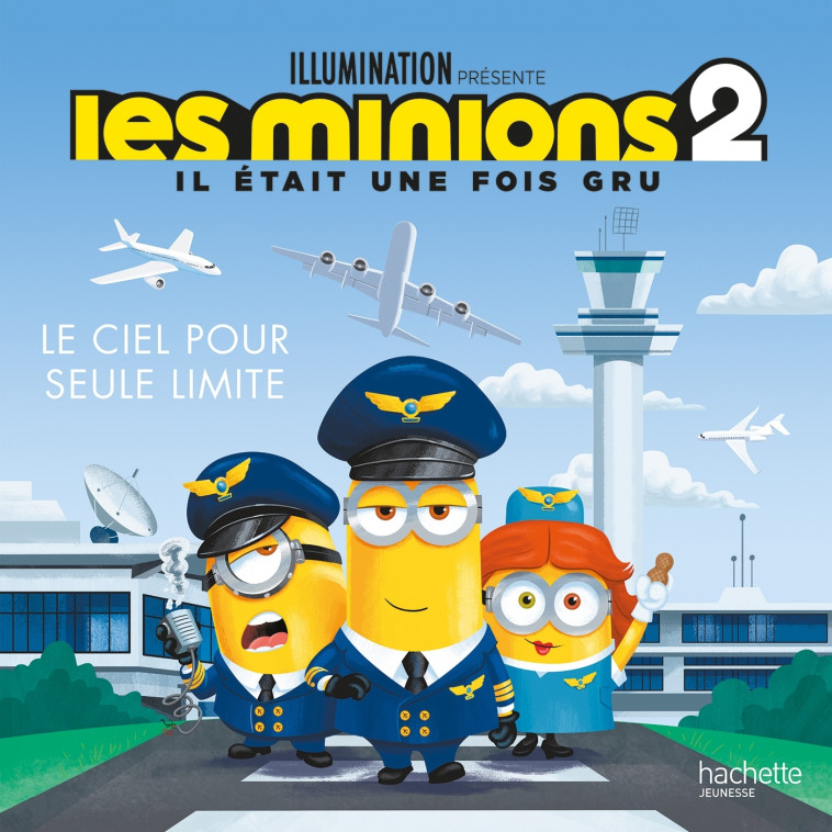 LES MINIONS 2  LE CIEL POUR SEULE LIMITE - XXX - HACHETTE JEUN.