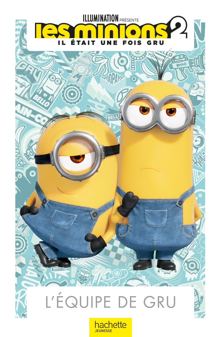 MINIONS 2 L'EQUIPE DE GRU - XXX - HACHETTE JEUN.