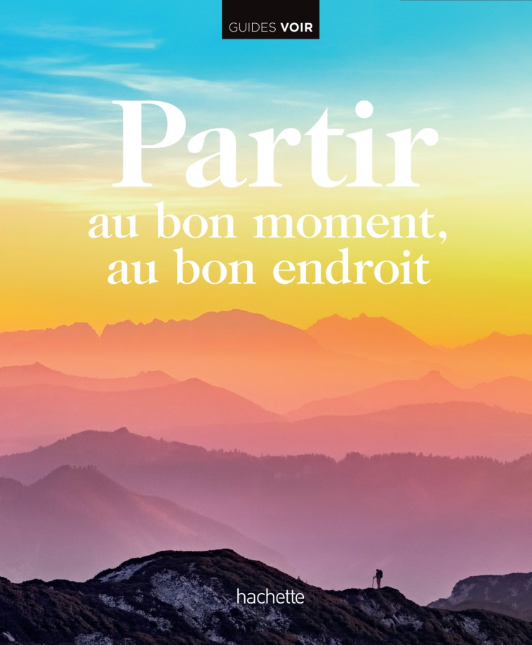 PARTIR AU BON MOMENT AU BON ENDROIT - POUR REVER DE VOYAGE - XXX - HACHETTE TOURI