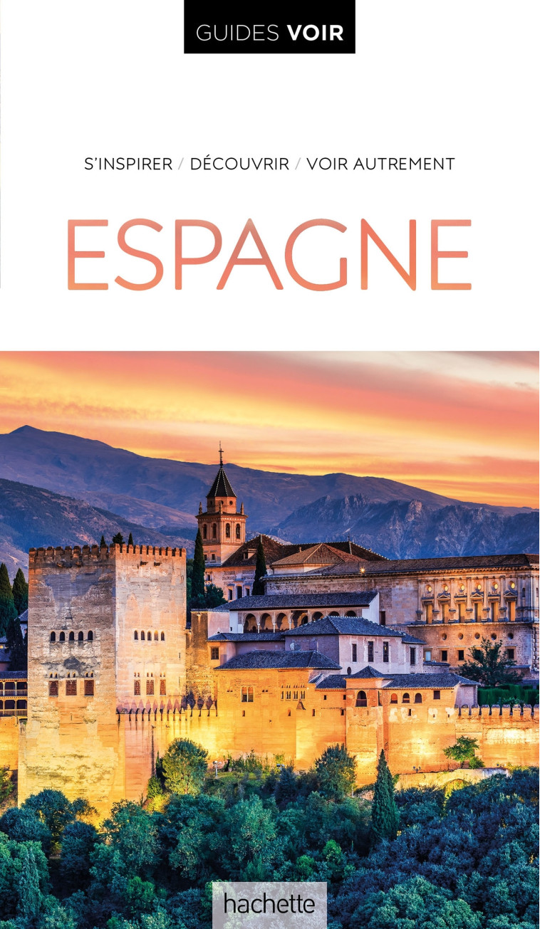 GUIDE VOIR ESPAGNE - AVEC BALEARES ET CANAR IES - XXX - HACHETTE TOURI