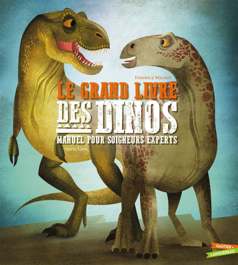 LE GRAND LIVRE DES DINOS MANUEL POUR SOIGNEURS EXPERTS - MAGRIN/LANG - GAUTIER LANGU.