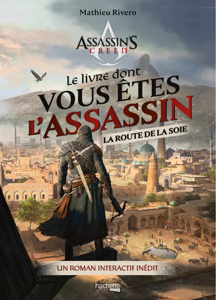 LE LIVRE DONT VOUS ETES L'ASSASSIN - LA ROU TE DE LA SOIE - UN ROMAN INTERACTIF INEDIT - RIVERO MATHIEU - HACHETTE HEROES