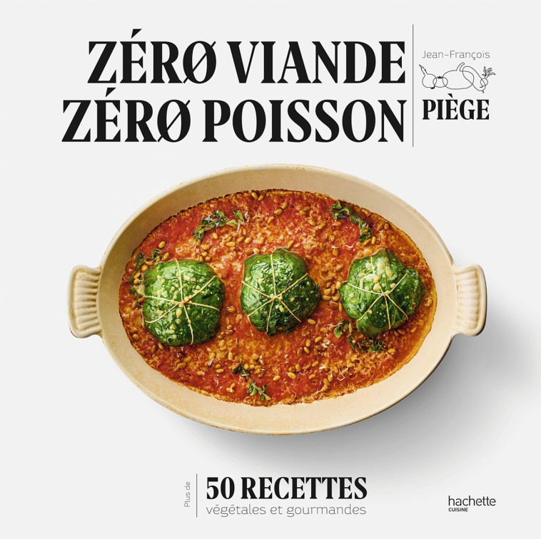 ZERO VIANDE, ZERO POISSON - PLUS DE 50 RECE TTES VEGGIE ET GOURMANDES QUI ONT FAIT LEUR - PIEGE JEAN-FRANCOIS - HACHETTE PRAT