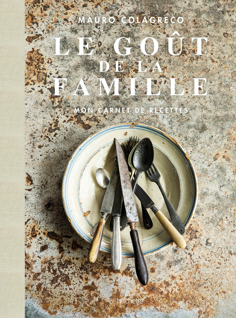 LE GOUT DE LA FAMILLE COLAGRECO - MON CARNET DE RECETTES - COLAGRECO/GERKENS - HACHETTE PRAT