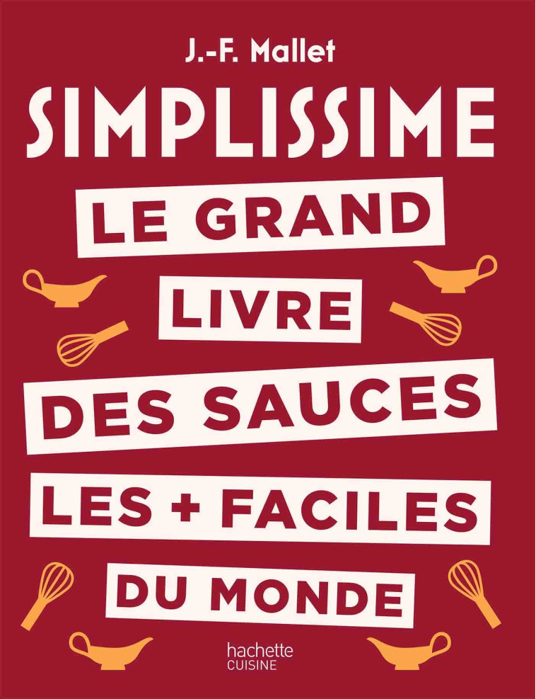 SIMPLISSIME LES SAUCES LES + FACILES DU MON DE - MALLET JEAN-FRANCOIS - HACHETTE PRAT