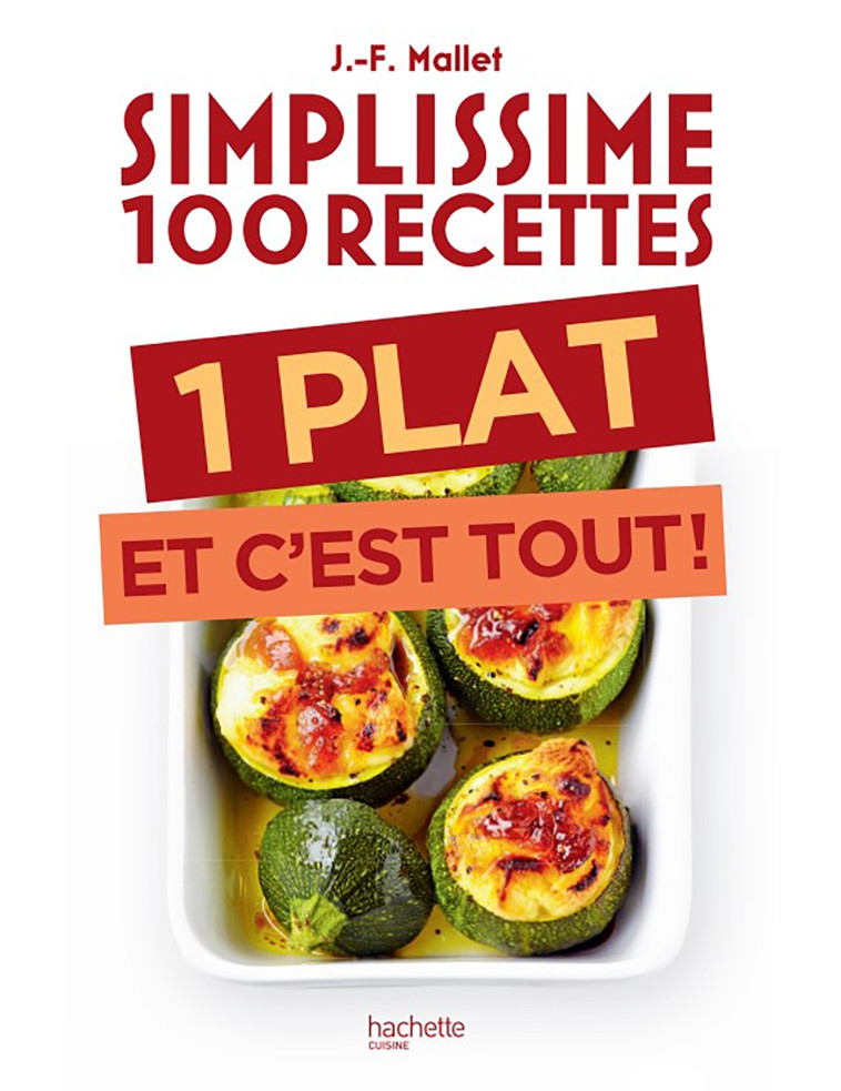 SIMPLISSIME 100 RECETTES : 1 PLAT ET C'EST TOUT - MALLET JEAN-FRANCOIS - HACHETTE PRAT