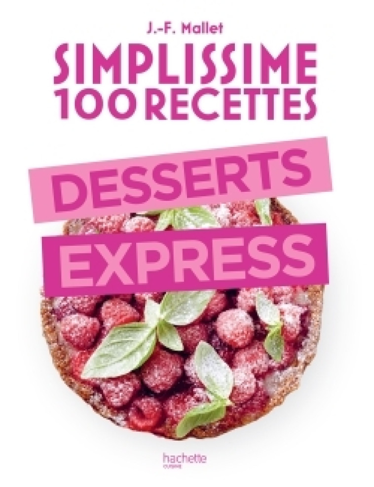 SIMPLISSIME 100 RECETTES : DESSERTS EXPRESS - MALLET JEAN-FRANCOIS - HACHETTE PRAT