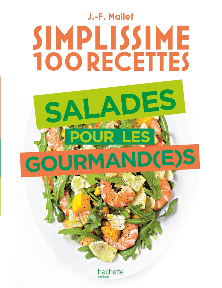 SIMPLISSIME 100 RECETTES : SALADES POUR LES GOURMAND(E)S - MALLET JEAN-FRANCOIS - HACHETTE PRAT