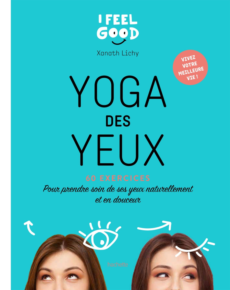 YOGA DES YEUX - POUR PRENDRE SOIN DE SES YE UX  NATURELLEMENT ET EN DOUCEUR - LICHY XANATH - HACHETTE PRAT