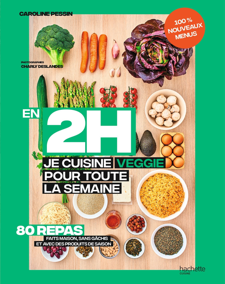 EN 2 H JE CUISINE VEGGIE POUR TOUTE LA SEMA INE TOME 2 - 80 REPAS FAIT MAISON, SANS GAC - PESSIN CAROLINE - HACHETTE PRAT