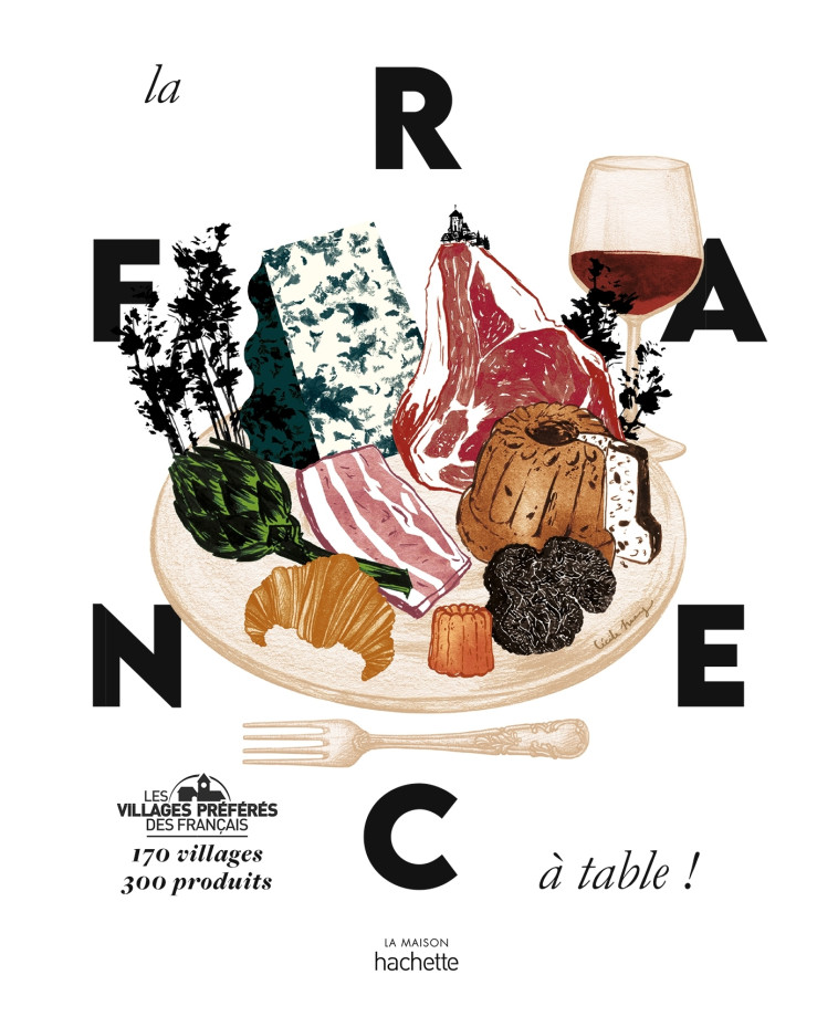 LA FRANCE A TABLE - 170 VILLAGES, 300 PRODU ITS - XXX - HACHETTE PRAT