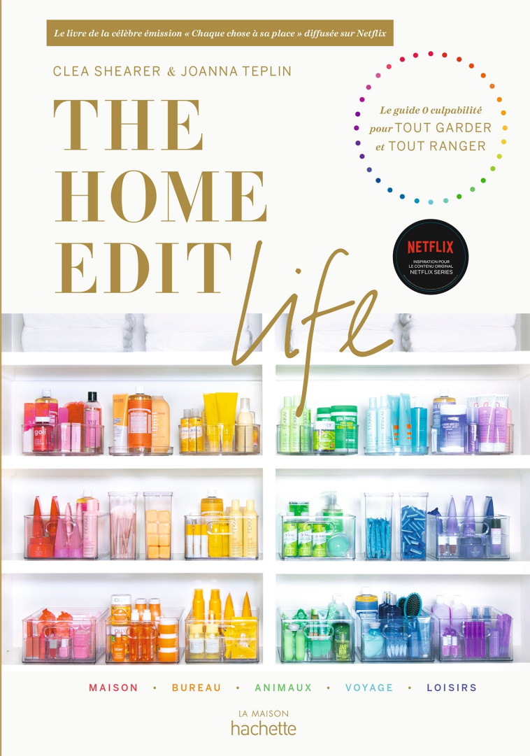 THE HOME EDIT LIFE - LE GUIDE ANTI-CULPABIL ITE  POUR POSSEDER TOUT CE QUE VOUS VOULEZ - SHEARER/TEPLIN - HACHETTE PRAT