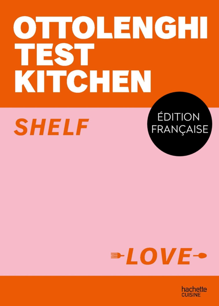 OTTOLENGHI TEST KITCHEN - SHELF LOVE - OTTOLENGHI YOTAM - HACHETTE PRAT