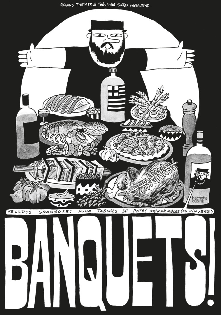 BANQUETS ! - RECETTES GRANDIOSES POUR TABLEES DE POTES MEMORABLES (OU L'INVERSE) - SUTTER/THEIMER - HACHETTE PRAT