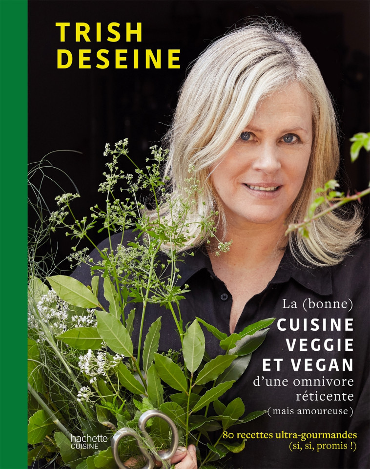 LA (BONNE) CUISINE VEGGIE ET VEGAN D'UNE OM NIVORE RETICENTE (MAIS AMOUREUSE) - 80 RECE - DESEINE TRISH - HACHETTE PRAT