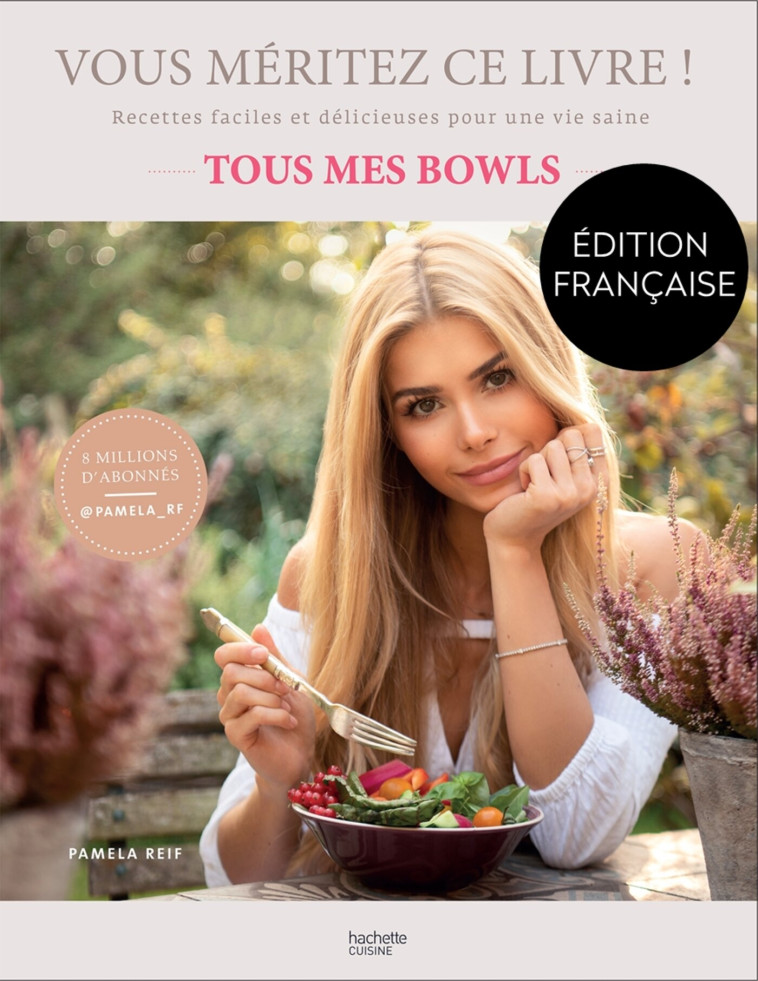 VOUS MERITEZ CE LIVRE - RECETTES FACILES ET DELICIEUSES POUR UNE VIE SAINE - TOUS MES BOWLS - REIF PAMELA - HACHETTE PRAT