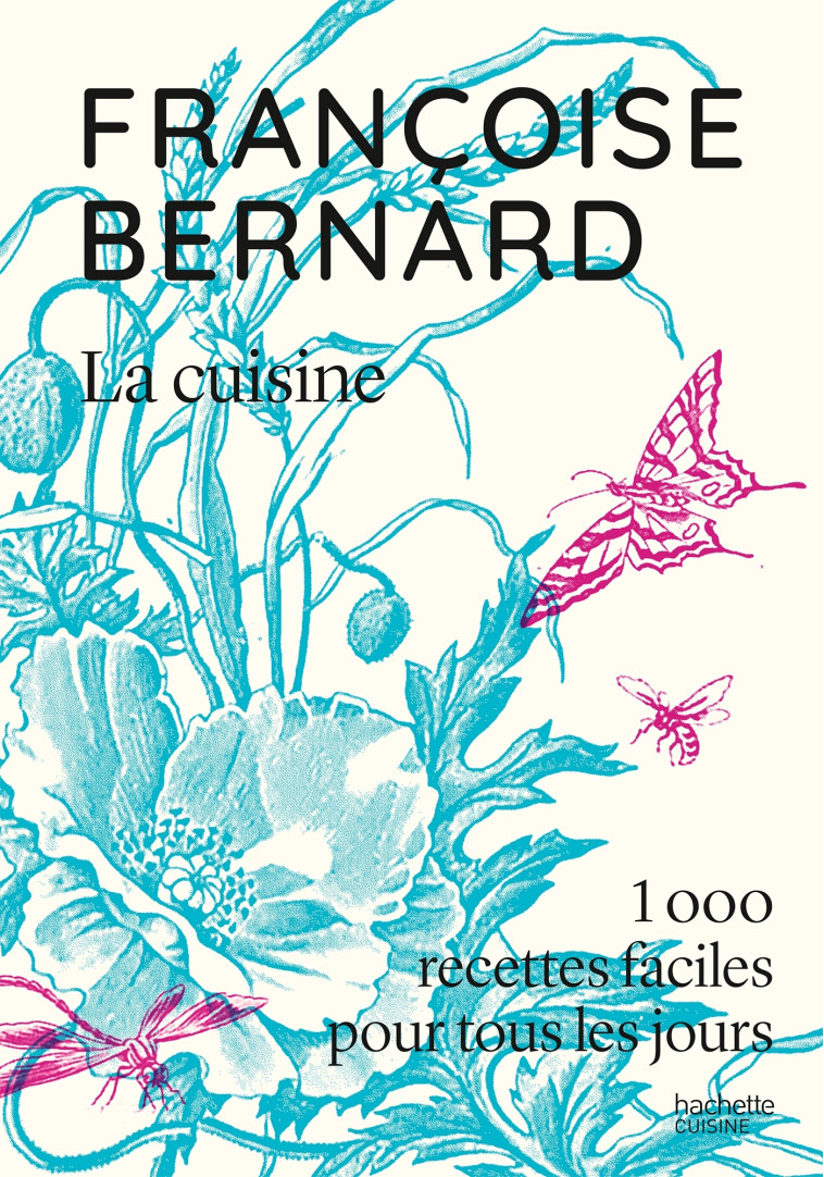 FRANCOISE BERNARD LA CUISINE - 1000 RECETTES FACILES POUR TOUS LES JOURS - BERNARD FRANCOISE - HACHETTE PRAT