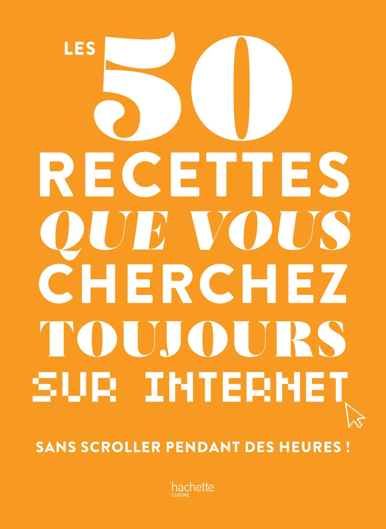 LES 50 RECETTES QUE VOUS CHERCHEZ TOUJOURS SUR INTERNET - XXX - HACHETTE PRAT