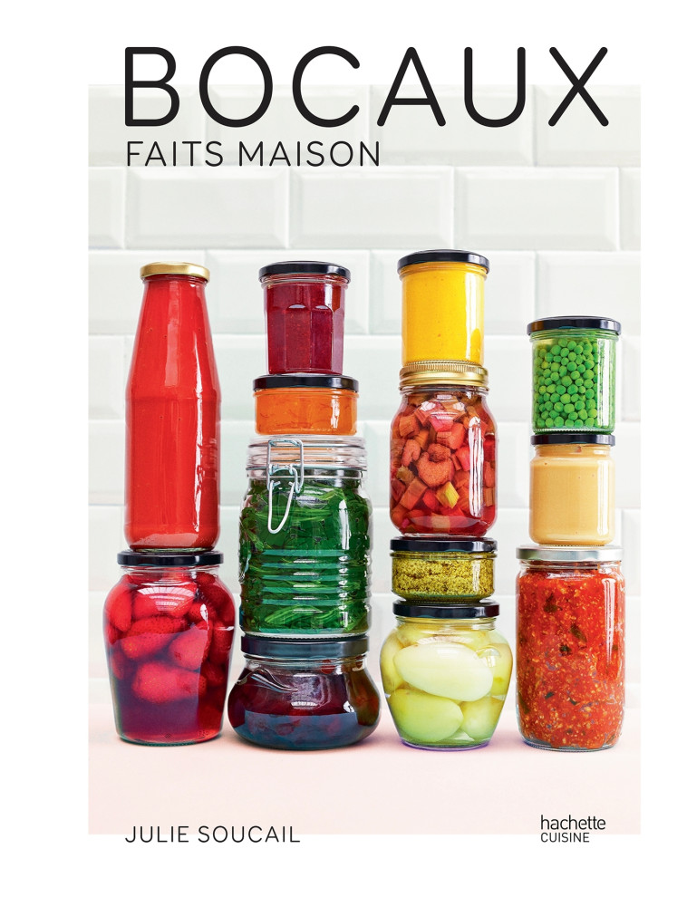 BOCAUX MAISON - 60 RECETTES SIMPLES POUR CONSOMMER TOUTE L'ANNEE DES FRUITS ET LEGUMES DE SAISON - SOUCAIL JULIE - HACHETTE PRAT