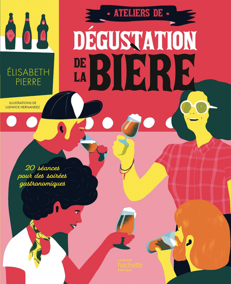 ATELIER DE DEGUSTATION DE LA BIERE - PIERRE/HERNANDEZ - HACHETTE PRAT