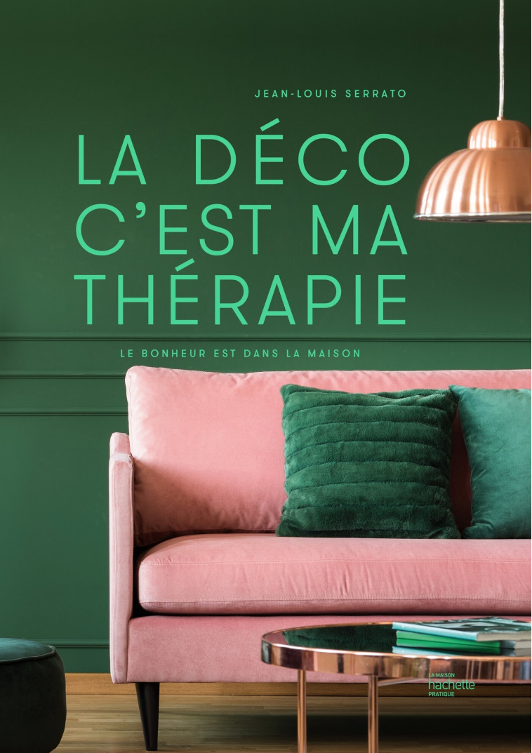 LA DECO C'EST MA THERAPIE - LE BONHEUR EST DANS LA MAISON - SERRATO JEAN-LOUIS - HACHETTE PRAT