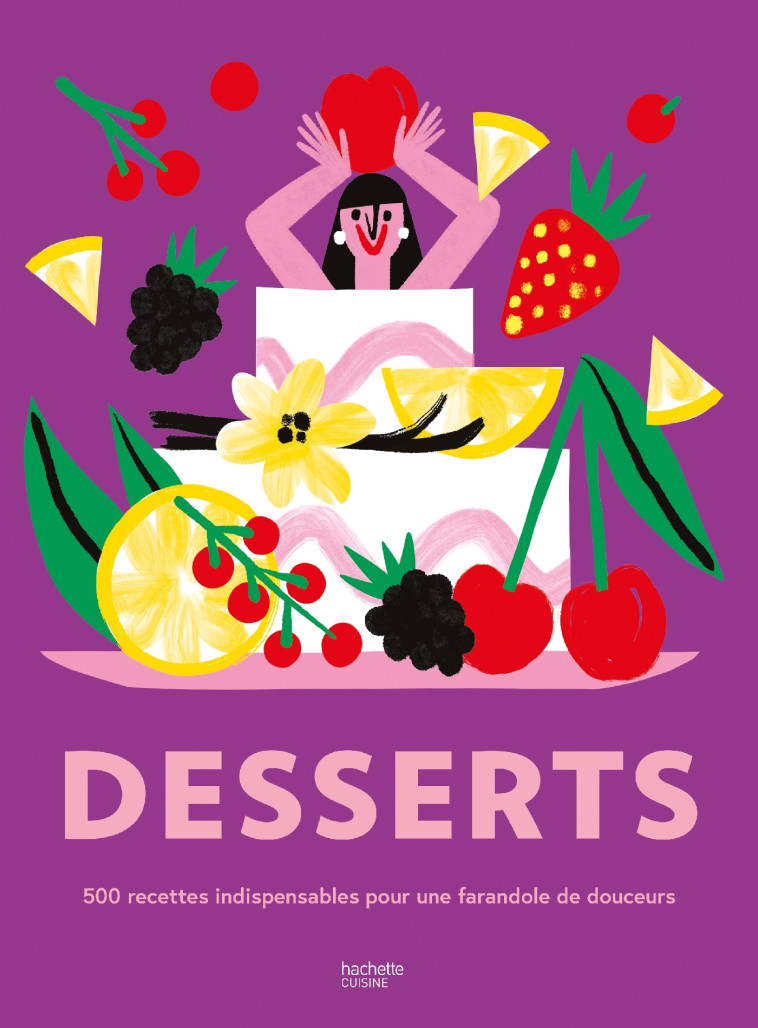 LA BIBLE DES DESSERTS - 500 RECETTES INDISPENSABLES POUR UNE FARANDOLE DE DOUCEURS ! - COLLECTIF - HACHETTE PRAT