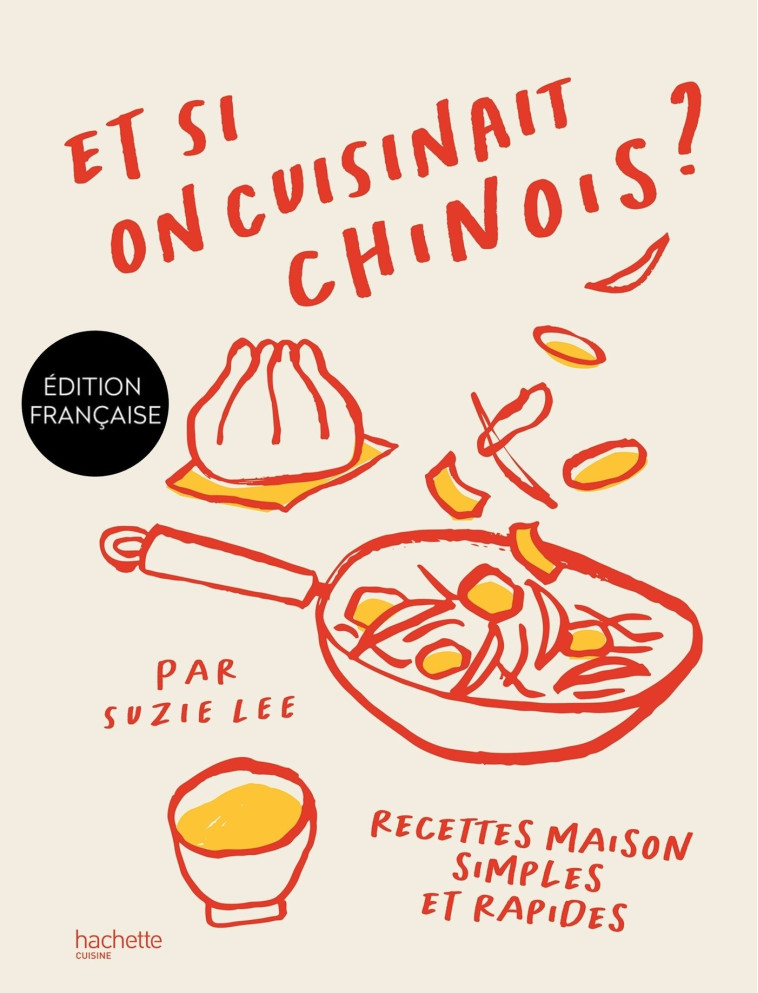 ET SI ON CUISINAIT CHINOIS ? - RECETTES MAISON SIMPLES ET RAPIDES - LEE SUZIE - HACHETTE PRAT