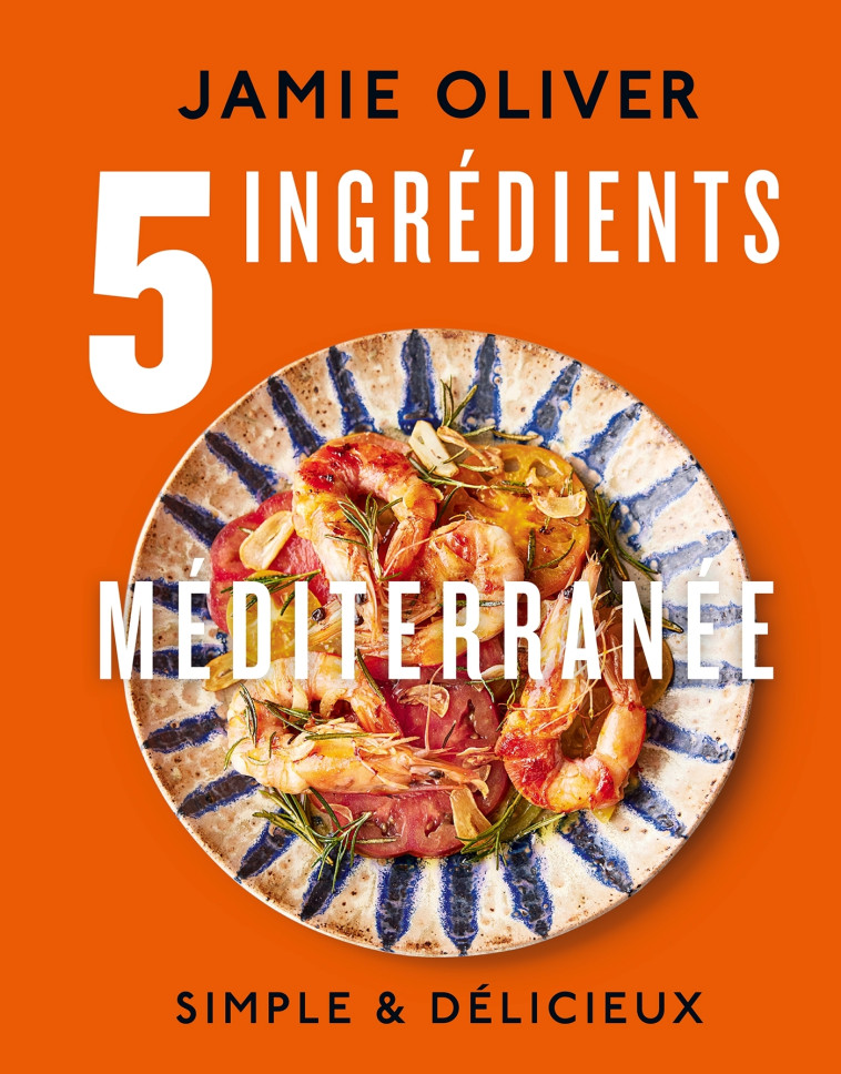 5 INGREDIENTS - MEDITERRANEE - OLIVER JAMIE - HACHETTE PRAT