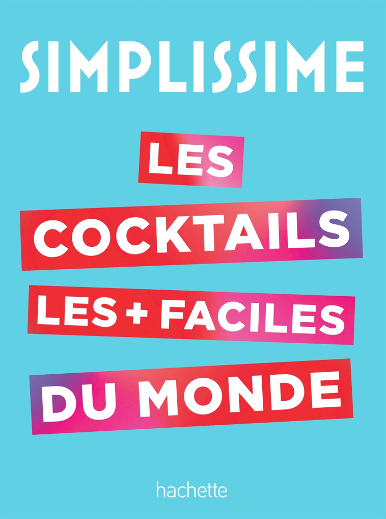 SIMPLISSIME LE LIVRE DE COCKTAILS LE PLUS F ACILE DU MONDE - XXX - HACHETTE PRAT