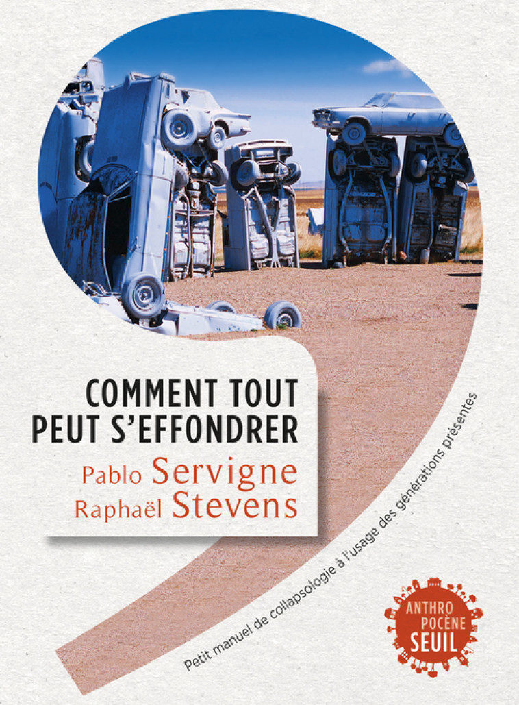 COMMENT TOUT PEUT S'EFFONDRER. PETIT MANUEL DE COLLAPSOLOGIE A L'USAGE DES GENERATIONS - SERVIGNE/STEVENS - SEUIL