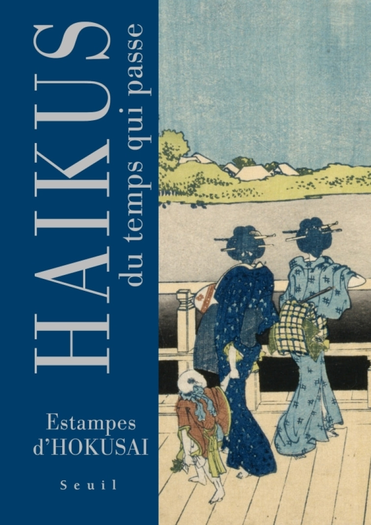 HAIKUS DU TEMPS QUI PASSE. ESTAMPES D'HOKUS AI - BASHO/HOKUSAI - SEUIL