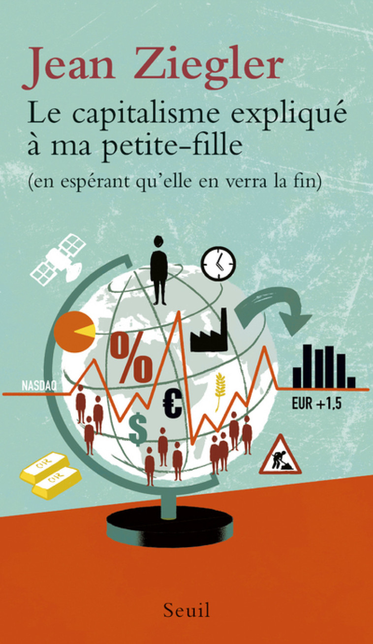 LE CAPITALISME EXPLIQUE A MA PETITE-FILLE - ZIEGLER JEAN - SEUIL