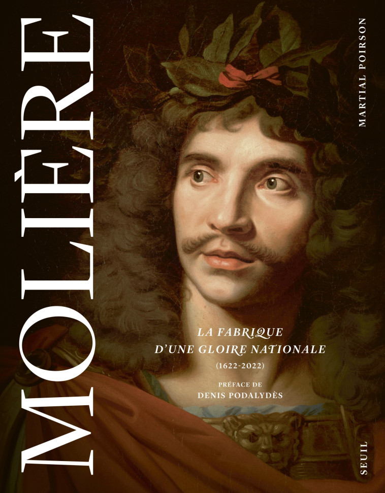 MOLIERE. LA FABRIQUE D'UNE GLOIRE NATIONALE . (1622-2022) - POIRSON MARTIAL - SEUIL