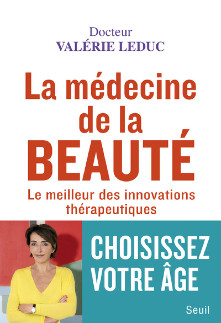 LA MEDECINE DE LA BEAUTE - LE MEILLEUR DES INNOVATIONS THERAPEUTIQUES - LEDUC VALERIE - SEUIL