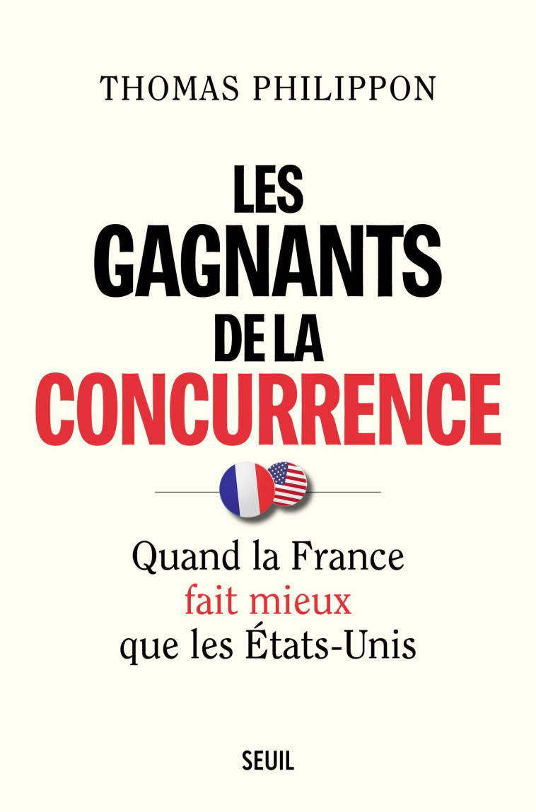 LES GAGNANTS DE LA CONCURRENCE . QUAND LA FRANCE FAIT MIEUX QUE LES ETATS-UNIS - PHILIPPON THOMAS - SEUIL