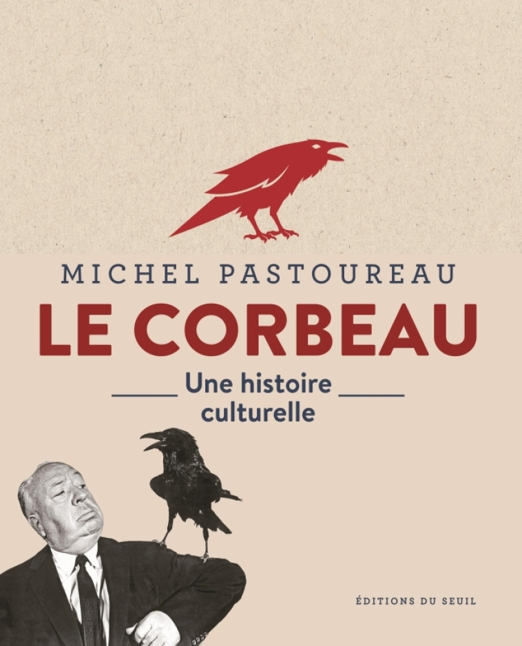 LE CORBEAU - UNE HISTOIRE CULTURELLE - PASTOUREAU MICHEL - SEUIL