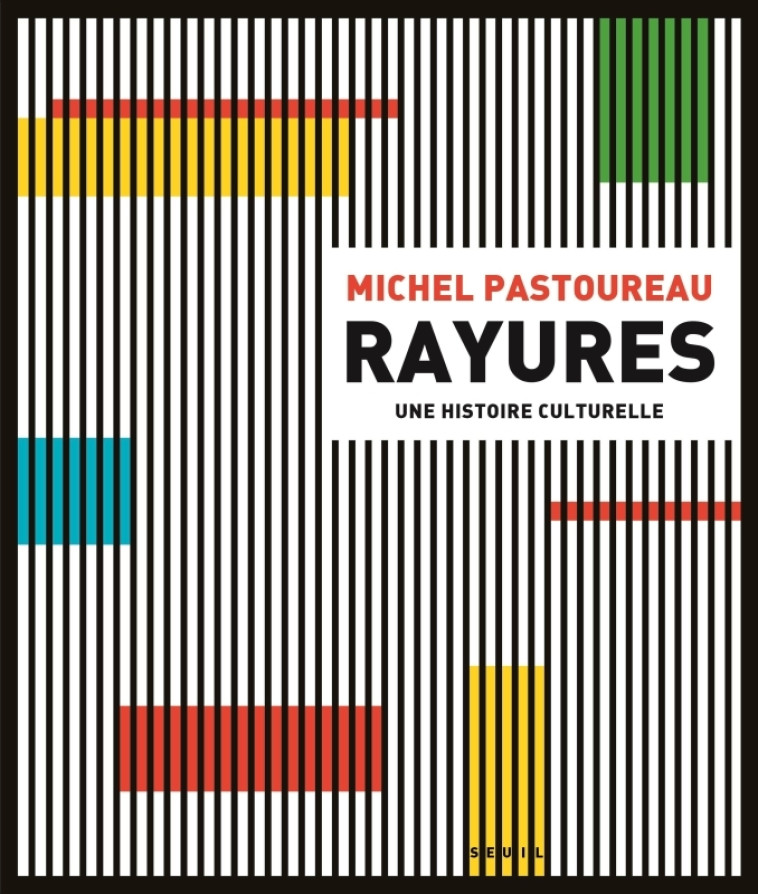 RAYURES. UNE HISTOIRE CULTURELLE - PASTOUREAU MICHEL - SEUIL