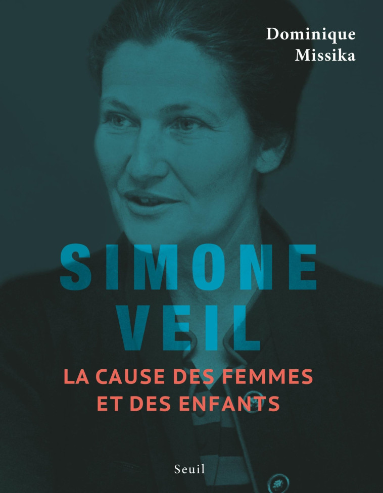 SIMONE VEIL. LA CAUSE DES FEMMES ET DES ENFANTS - MISSIKA DOMINIQUE - SEUIL