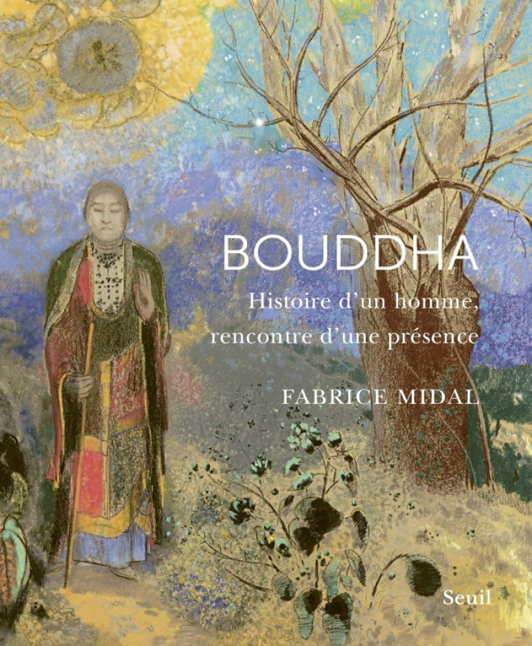 BOUDDHA - HISTOIRE D'UN HOMME, RENCONTRE D'UN PRESENCE - MIDAL FABRICE - SEUIL