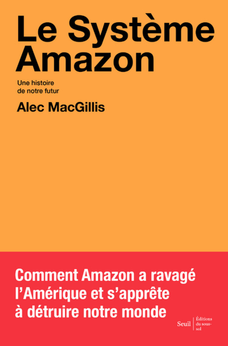 LE SYSTEME AMAZON. UNE HISTOIRE DE NOTRE FU TUR - MACGILLIS ALEC - SEUIL