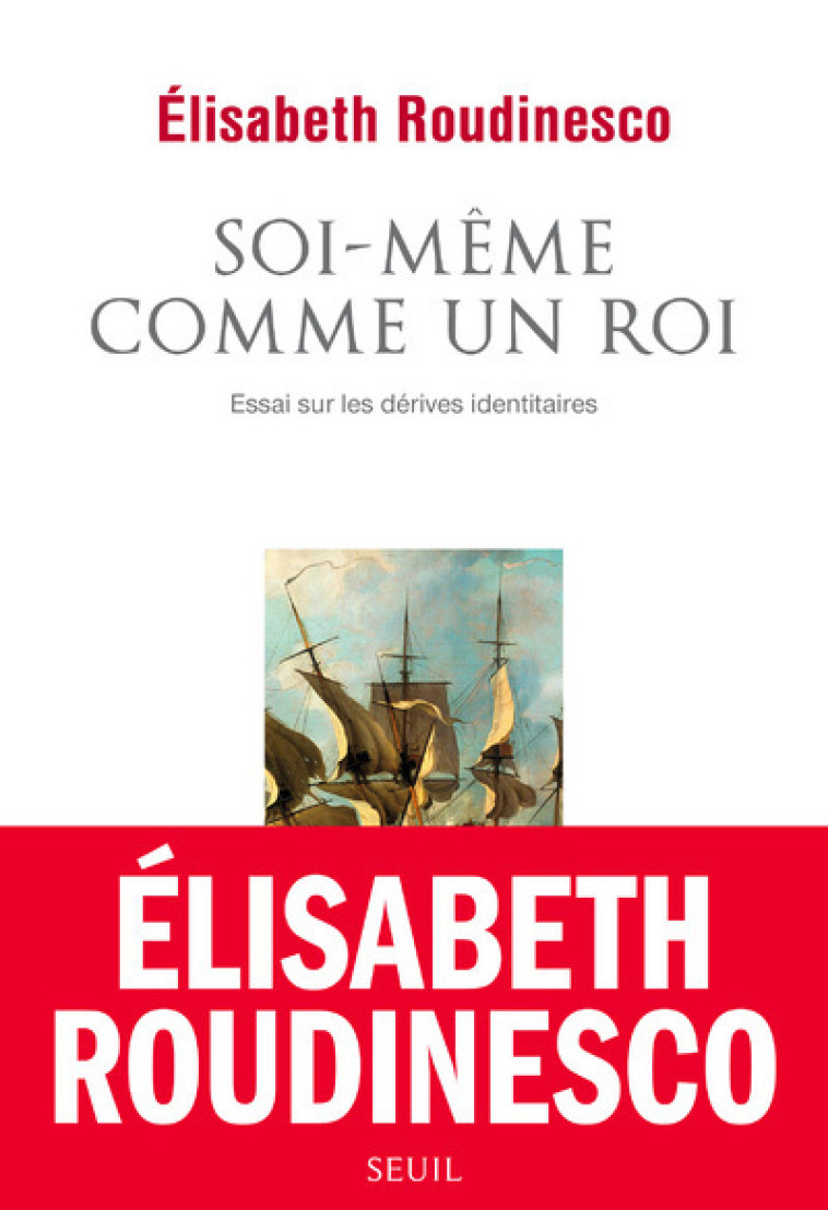 SOI-MEME COMME UN ROI. ESSAI SUR LES DERIVE S IDENTITAIRES - ROUDINESCO ELISABETH - SEUIL