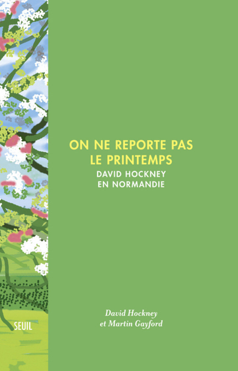 ON NE REPORTE PAS LE PRINTEMPS. DAVID HOCKNEY EN NORMANDI - GAYFORD MARTIN - SEUIL